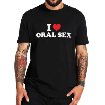 Seviyorum Oral Seks T Shirt Komik Yetişkin Mizah Şakalar Tee Üstleri Rahat %100 % Pamuk Unisex O-Boyun Büyük Boy T-shirt AB Boyutu